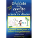 Olvídate de tu cerdito y pon a crecer tu dinero: Aprende desde joven a invertir inteligentemente (Edición Blanco y Negro)