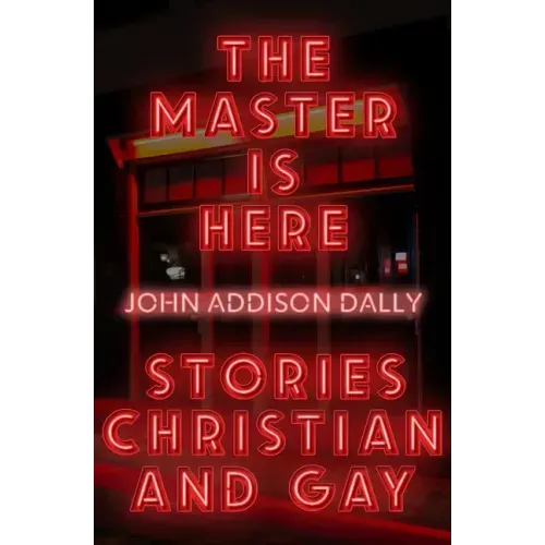 The Master Is Here: Stories Christian and Gay