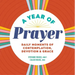 A Year of Prayer: Daily Moments of Contemplation, Devotion & Grace