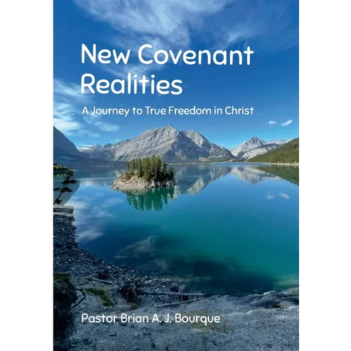 New Covenant Realities: A Journey to True Freedom in Christ