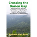 Crossing the Darien Gap: A Daring Journey Through the Roadless and Enchanting Jungle That Separates North America and South America
