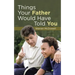 Things Your Father Would Have Told You