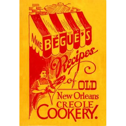 Mme. Bégué's Recipes of Old New Orleans Creole Cookery