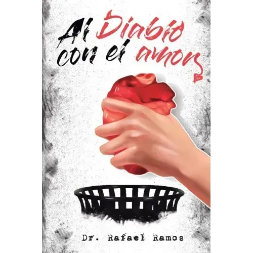 Al Diablo Con El Amor: Una Visión Sana Del Amor Imperfecto