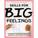 Skills for Big Feelings: A Guide for Teaching Kids Relaxation, Regulation, and Coping Techniques