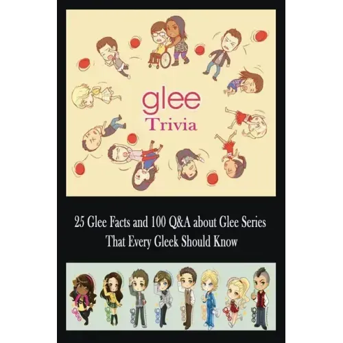 Glee Trivia: 25 Glee Facts and 100 Q&A about Glee Series That Every Gleek Should Know: Movie Trivia, Trivia Game, Gift for Christma