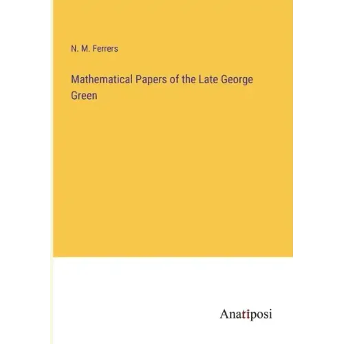 Mathematical Papers of the Late George Green