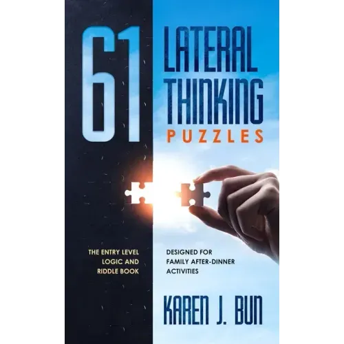 61 Lateral Thinking Puzzles: The Entry Level Logic And Riddle Book Designed For Family After-Dinner Activities