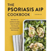 The Psoriasis AIP Cookbook: Recipes to Improve Skin Health with the Paleo Autoimmune Protocol
