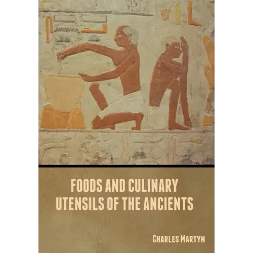 Foods and Culinary Utensils of the Ancients
