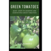 Green Tomatoes: Basic Steps To Growing And Harvesting Green Tomatoes