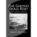 The Ghosts Shall Rise!: True ghost stories and spooky tales of Civil War reenactors