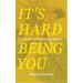 It's Hard Being You: A Primer on Being Happy Anyway