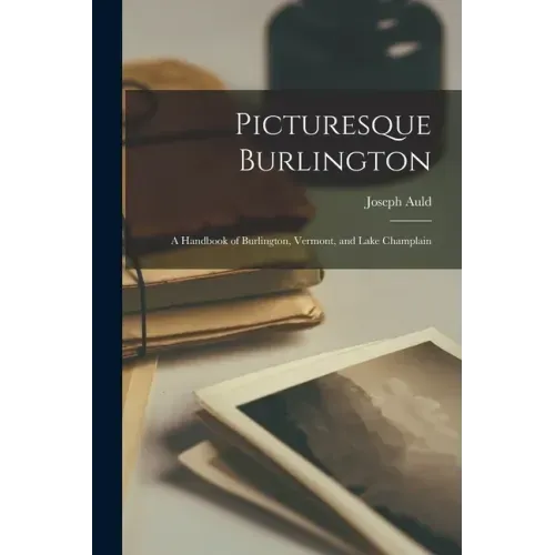 Picturesque Burlington: a Handbook of Burlington, Vermont, and Lake Champlain