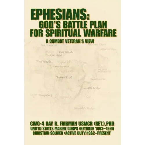 Ephesians: God's Battle Plan for Spiritual Warfare: A Combat Veteran's View