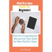 iPad Pro User Guide for Beginners: iPad Pro Comprehensive Manual and User Guide for New iPad Pro Users