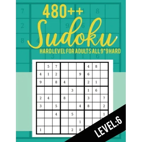 Sudoku: Hard Level for Adults All 9*9 Hard 480++ Sudoku level: 6 - Sudoku Puzzle Books - Sudoku Puzzle Books Hard - Large Prin