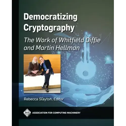 Democratizing Cryptography: The Work of Whitfield Diffie and Martin Hellman