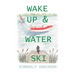 Wake Up & Water Ski