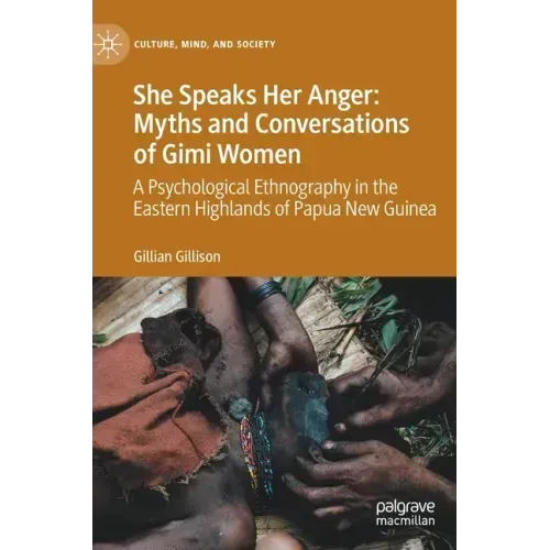 She Speaks Her Anger: Myths and Conversations of Gimi Women: A Psychological Ethnography in the Eastern Highlands of Papua New Guinea