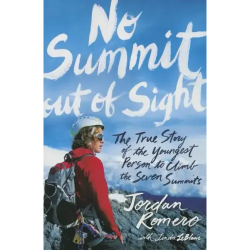No Summit Out of Sight: The True Story of the Youngest Person to Climb the Seven Summits