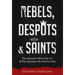 Rebels, Despots, and Saints: The Ancestors Who Free Us and the Ancestors We Need to Free
