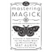 Mastering Magick: A Course in Spellcasting for the Psychic Witch