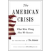 The American Crisis: What Went Wrong. How We Recover.