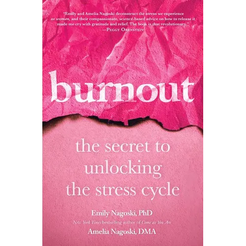 Burnout: The Secret to Unlocking the Stress Cycle