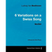Ludwig Van Beethoven - 6 Variations on a Swiss Song - WoO 64 - A Score for Solo Piano: With a Biography by Joseph Otten