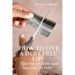 How To Live A Debt Free Life: Get Out Of Debt And Stay Out Of Debt
