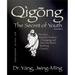 Qigong Secret of Youth 3rd. Ed.: Da Mo's Muscle/Tendon Changing and Marrow/Brain Washing Classics