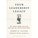 Your Leadership Legacy: Why Looking Toward the Future Will Make You a Better Leader Today