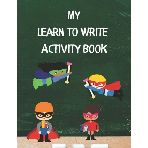 My Learn To Write Activity Book: Learn the Alphabet and Practice Handwriting Skills with Tracing, Coloring, and Plenty of Practice Pages for Developin