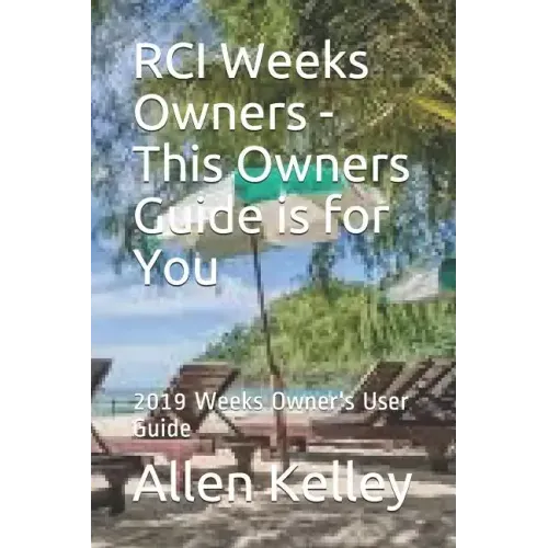 RCI Weeks Owners - This Owners Guide is for You: 2019 Weeks Owner's User Guide