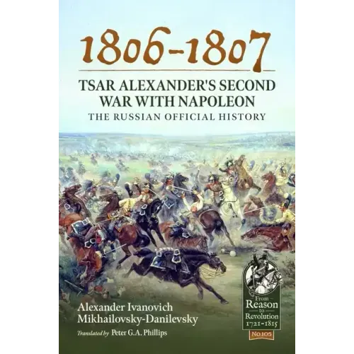 1806-1807 - Tsar Alexander's Second War with Napoleon: The Russian Official History