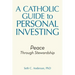 A Catholic Guide to Personal Investing: Peace Through Stewardship
