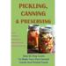 Pickling, Canning & Preserving: Step By Step Guide To Make Your Own Canned Goods And Pickled Foods: How To Create Canned Goods And Pickled Foods