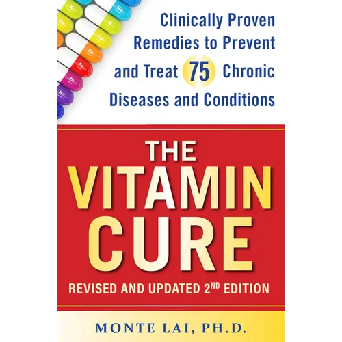 The Vitamin Cure: Clinically Proven Remedies to Prevent and Treat 75 Chronic Diseases and Conditions Revised & Updated 2nd Edition