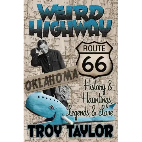 Weird Highway: Oklahoma: Route 66 History and Hauntings, Legends and Lore