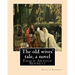 The old wives' tale, By Arnold Bennett A NOVEL: Enoch Arnold Bennett
