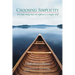 Choosing Simplicity: Real People Finding Peace and Fulfillment in a Complex World