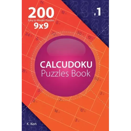 Calcudoku - 200 Easy to Master Puzzles 9x9 (Volume 1)