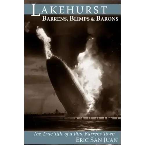 Lakehurst: Barrens, Blimps & Barons: The True Tale of a Pine Barrens Town