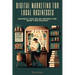 Digital Marketing for Local Businesses: Maximize Your Online Presence and Grow Your Business
