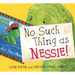 No Such Thing as Nessie!: A Loch Ness Monster Adventure