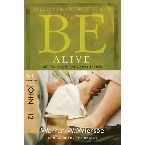 Be Alive (John 1-12): Get to Know the Living Savior