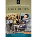 Legendary Locals of Las Cruces, New Mexico