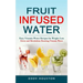 Fruit Infused Water: Easy Vitamin Water Recipes for Weight Loss (Detox and Metabolism Boosting Vitamin Water)