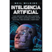 Inteligencia artificial: Lo que usted necesita saber sobre el aprendizaje automático, robótica, aprendizaje profundo, Internet de las cosas, re